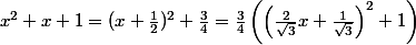 x^2+x+1 = (x+\frac{1}{2})^2+\frac{3}{4} =\frac{3}{4}\left(\left(\frac{2}{\sqrt 3}x+\frac{1}{\sqrt 3}\right)^2+1\right) 